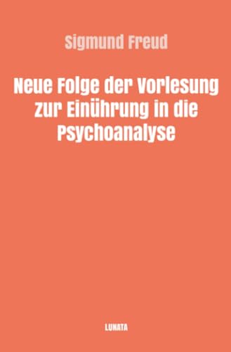 Neue Folge der Vorlesungen zur Einführung in die Psychoanalyse (Sigmund Freud gesammelte Werke)